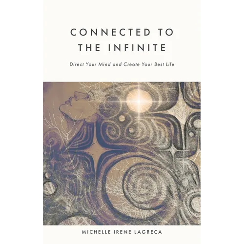 Connected to The Infinite: Direct Your Mind and Create Your Best Life