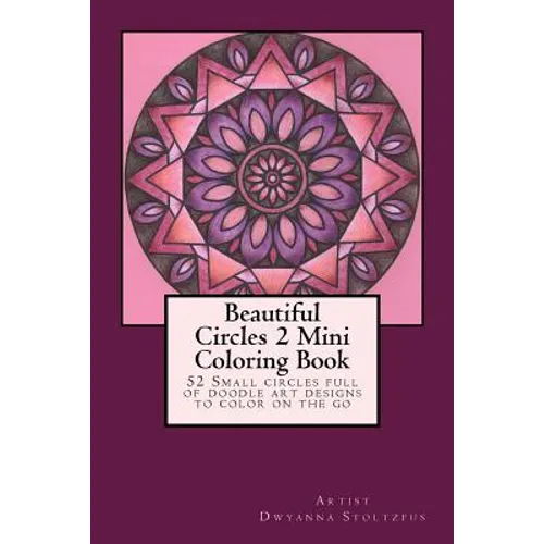 Beautiful Circles 2 Mini Coloring Book: 52 Small circles full of doodle art designs to color on the go - Paperback