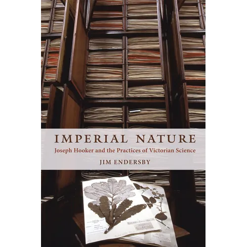 Imperial Nature: Joseph Hooker and the Practices of Victorian Science
