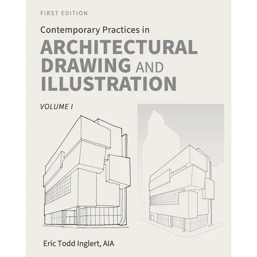 Contemporary Practices in Architectural Drawing and Illustration: Volume I
