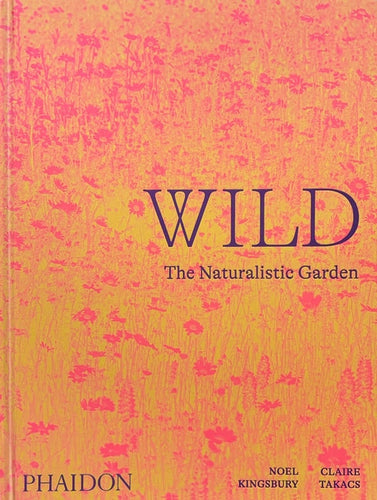 Wild: The Naturalistic Garden - Hardcover