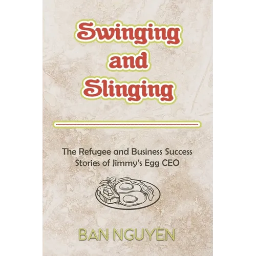 Swinging and Slinging: The Refugee and Business Success Stories of Jimmy's Egg CEO - Paperback