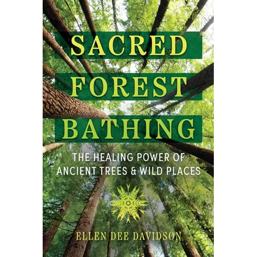 Sacred Forest Bathing: The Healing Power of Ancient Trees and Wild Places