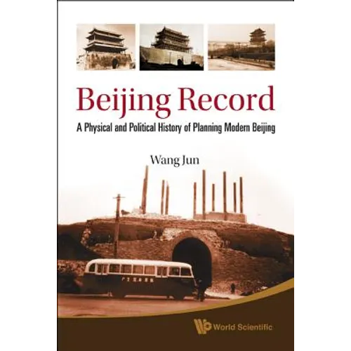 Beijing Record: A Physical and Political History of Planning Modern Beijing