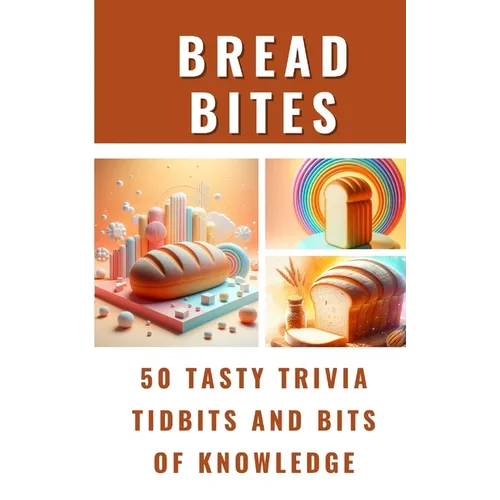 Bread Bites - 50 Tasty Trivia Tidbits And Bits Of Knowledge - Paperback