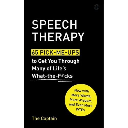Speech Therapy: 65 Pick-Me-Ups to Get You Through Many of Life's What-The-F*cks