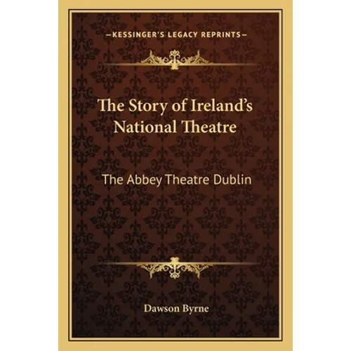 The Story of Ireland's National Theatre: The Abbey Theatre Dublin - Paperback