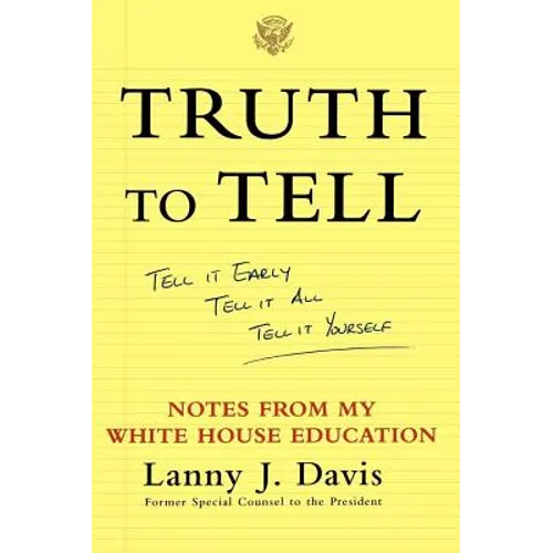 Truth to Tell: Tell It Early, Tell It All, Tell It Yourself: Notes from My White House Education - Paperback