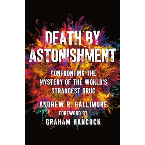 Death by Astonishment: Confronting the Mystery of the World's Strangest Drug
