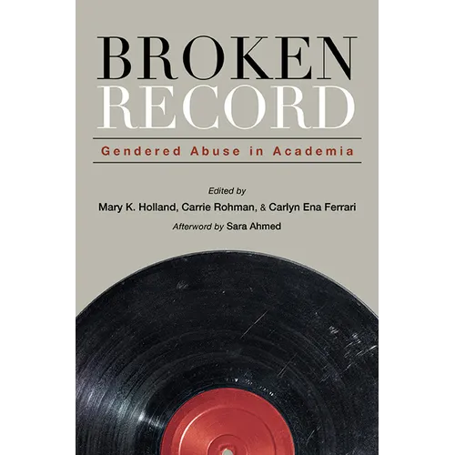 Broken Record: Gendered Abuse in Academia