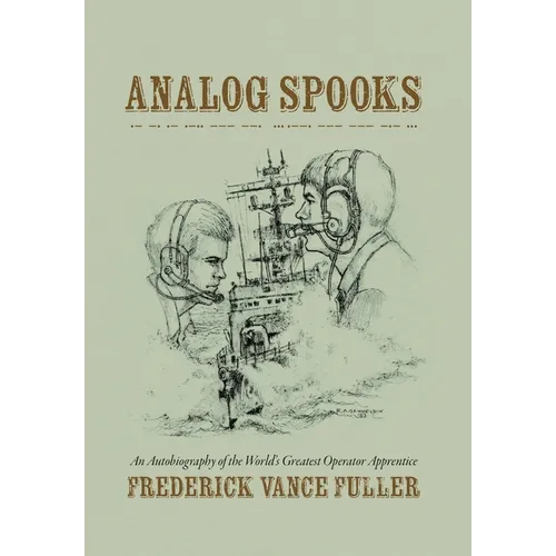 Analog Spooks: An Autobiography of the World's Greatest Operator Apprentice
