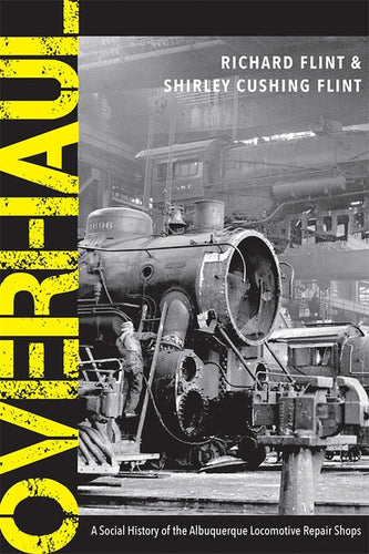 Overhaul: A Social History of the Albuquerque Locomotive Repair Shops - Paperback