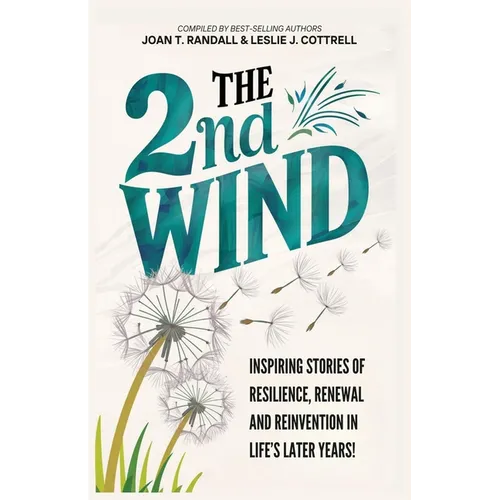 The 2nd Wind: Inspiring Stories of Resilience, Renewal and Reinvention in Life's Later Years