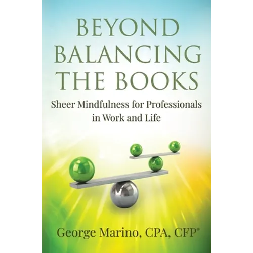 Beyond Balancing the Books: Sheer Mindfulness for Professionals in Work and Life