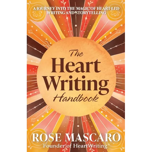 The Heart Writing Handbook: A journey into the magic of heart-led writing and storytelling