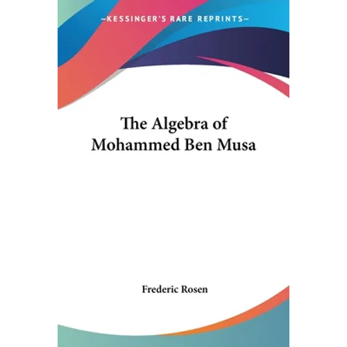The Algebra of Mohammed Ben Musa