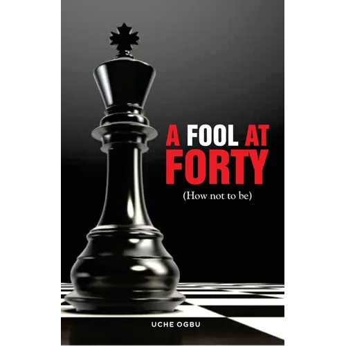 A FOOL AT FORTY (How not to be)