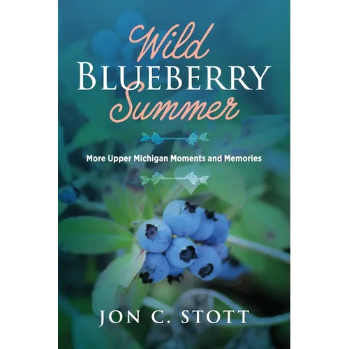 Wild Blueberry Summer: More Upper Michigan Moments and Memories
