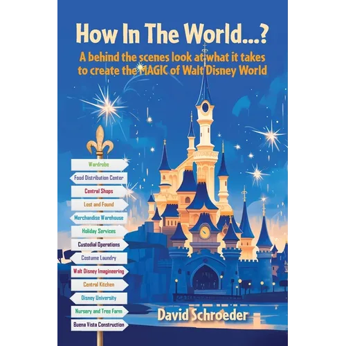 How In The World...? - A behind the scenes look at what it takes to create the MAGIC of Walt Disney World