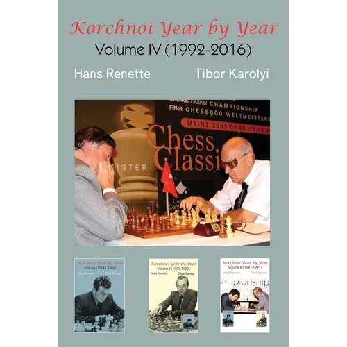 Korchnoi Year by Year: Volume IV (1992-2016)