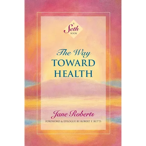 The Way Toward Health: A Seth Book