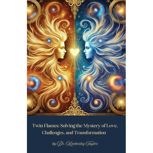 Twin Flames: Solving the Mystery of Love, Challenges, and Transformation