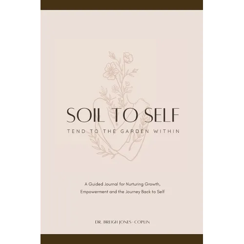 Soil to Self: Tend to the Garden Within