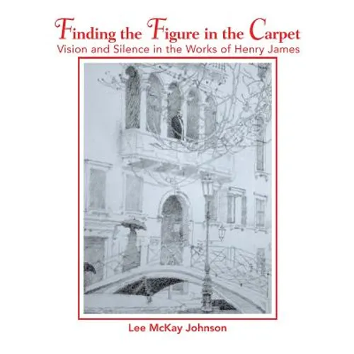 Finding the Figure in the Carpet: Vision and Silence in the Works of Henry James - Paperback