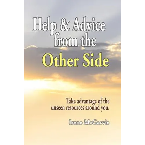 Help and Advice from the Other Side: Take Advantage of the Unseen Resources Around You - Paperback