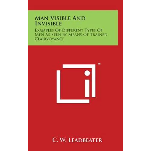 Man Visible And Invisible: Examples Of Different Types Of Men As Seen By Means Of Trained Clairvoyance