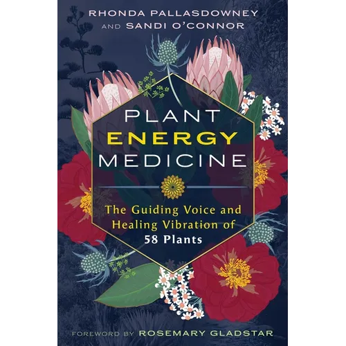 Plant Energy Medicine: The Guiding Voice and Healing Vibration of 58 Plants