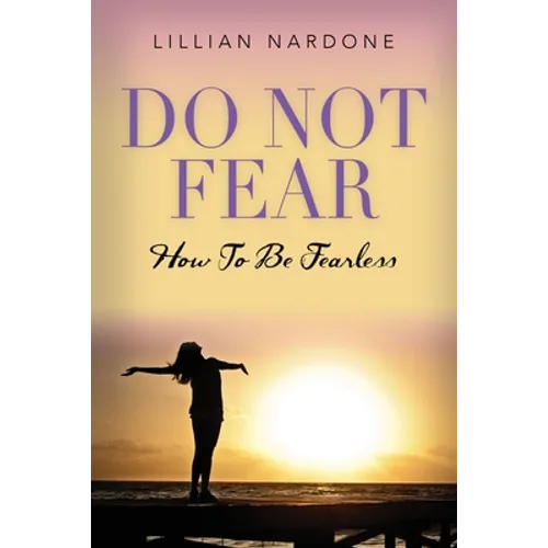 Do Not Fear: How to Be Fearless