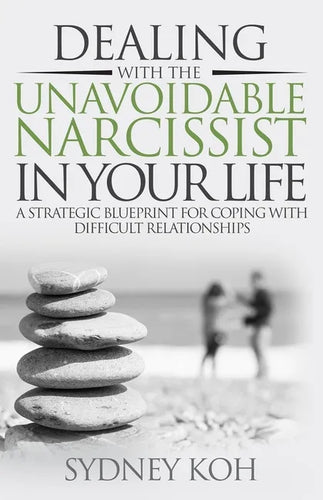 Dealing with the Unavoidable Narcissist in Your Life: A Strategic Blueprint for Coping with Difficult Relationships - Paperback