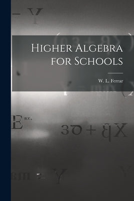 Higher Algebra for Schools - Paperback