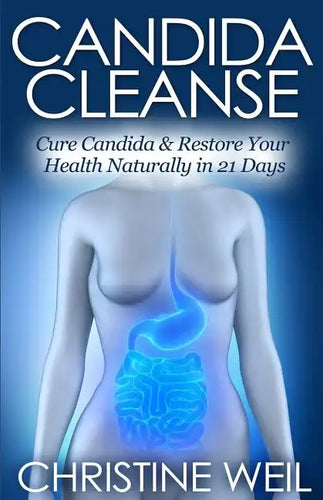 Candida Cleanse: Cure Candida & Restore Your Health Naturally in 21 Days - Paperback
