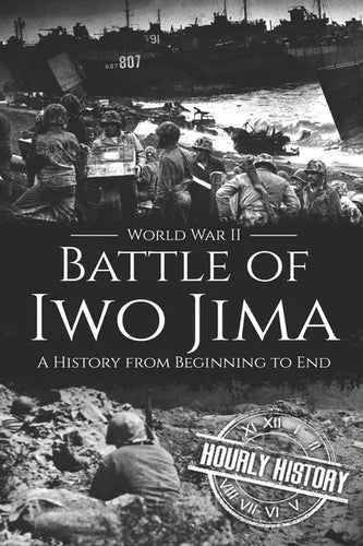 Battle of Iwo Jima - World War II: A History from Beginning to End - Paperback
