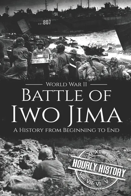 Battle of Iwo Jima - World War II: A History from Beginning to End - Paperback