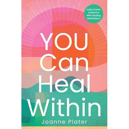 You Can Heal Within: Daily Oracle Guidance With Healing Meditations