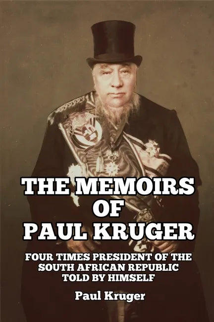 The Memoirs of Paul Kruger: Four Times President of the South African Republic: Told by Himself - Paperback