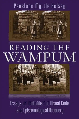 Reading the Wampum: Essays on Hodinöhsö Ni' Visual Code and Epistemological Recovery - Hardcover