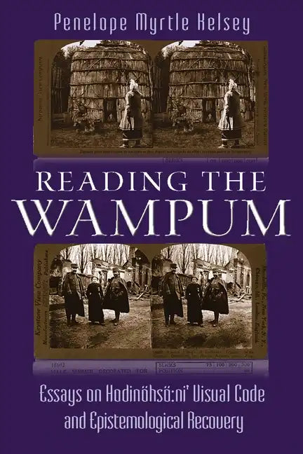 Reading the Wampum: Essays on Hodinöhsö Ni' Visual Code and Epistemological Recovery - Hardcover