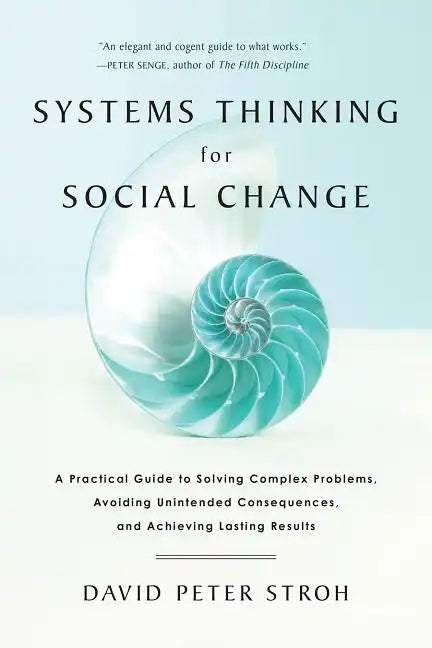 Systems Thinking for Social Change: A Practical Guide to Solving Complex Problems, Avoiding Unintended Consequences, and Achieving Lasting Results - Paperback