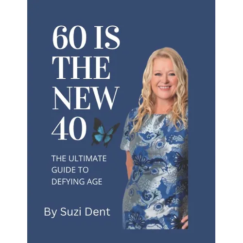 60 Is The New 40: The Ultimate Guide to Aging