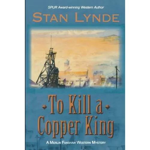 To Kill a Copper King: A Merlin Fanshaw Western Mystery - Paperback