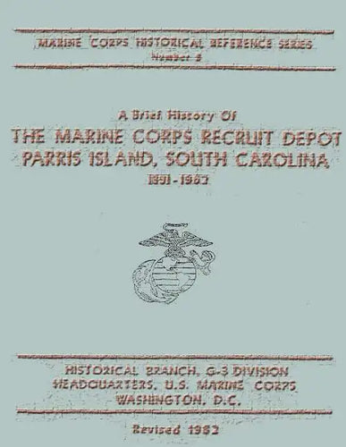 A Brief History of the Marine Corps Recruit Depot: Parris Island, South Carolina 1891-1962 - Paperback
