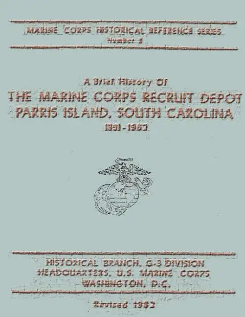 A Brief History of the Marine Corps Recruit Depot: Parris Island, South Carolina 1891-1962 - Paperback