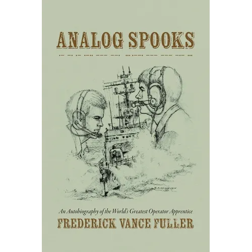 Analog Spooks: An Autobiography of the World's Greatest Operator Apprentice