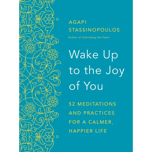 Wake Up to the Joy of You: 52 Meditations and Practices for a Calmer, Happier Life