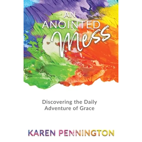 An Anointed Mess: Discovering the Daily Adventure of Grace - Paperback