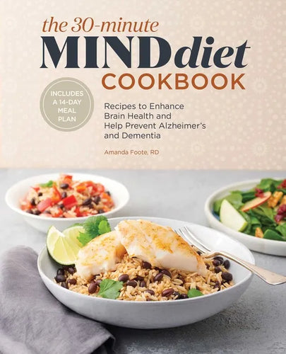 The 30-Minute Mind Diet Cookbook: Recipes to Enhance Brain Health and Help Prevent Alzheimer's and Dementia - Paperback